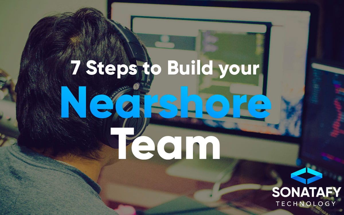 7 Steps To Build Your Nearshore Team