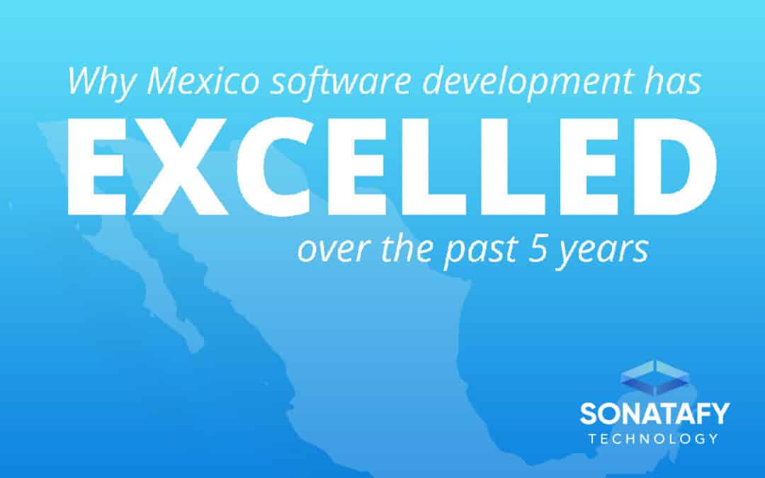 Why Mexico software development has excelled over the past 5 years