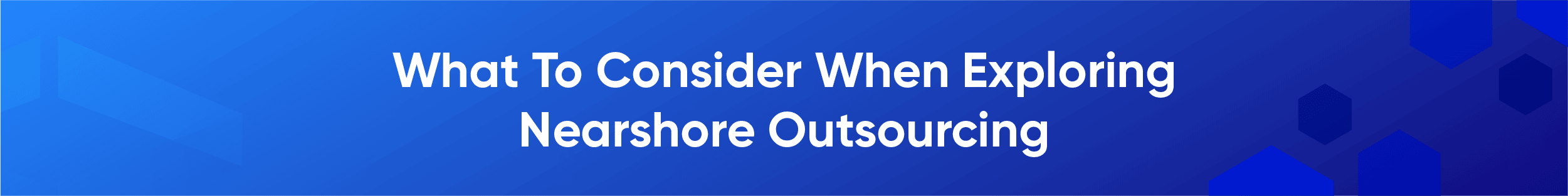 What To Consider When Exploring Nearshore Outsourcing