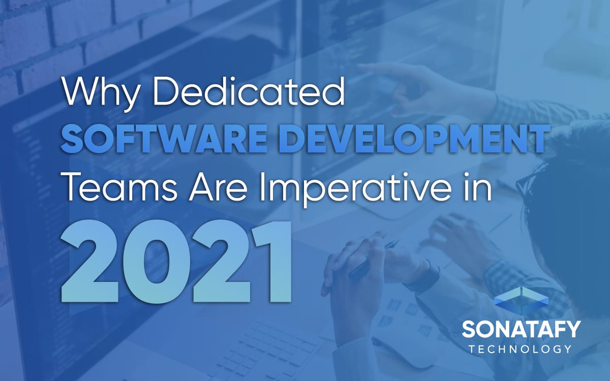 Why Dedicated Software Development Teams Are Imperative in 2021