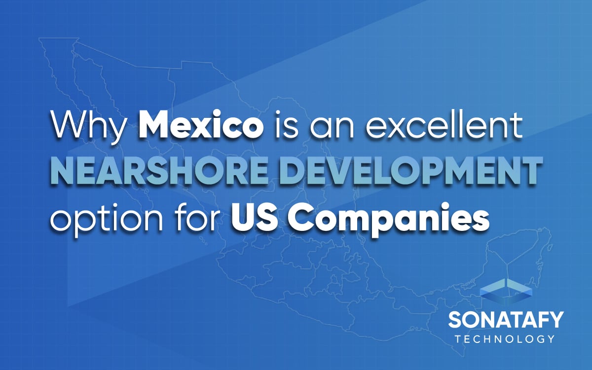 Why Mexico is an excellent nearshore development option for US Companies