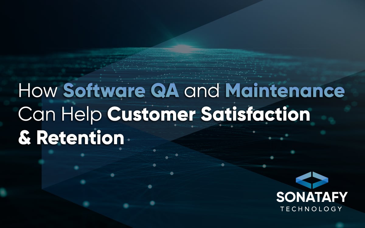 How Software QA and Maintenance Can Help Customer Satisfaction & Retention