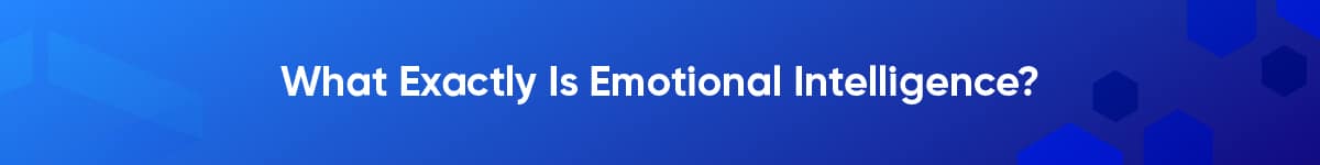 What Exactly Is Emotional Intelligence?