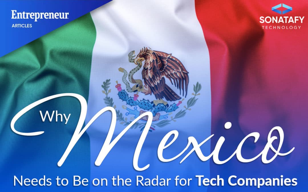 Why Mexico Needs to Be on the Radar for Tech Companies