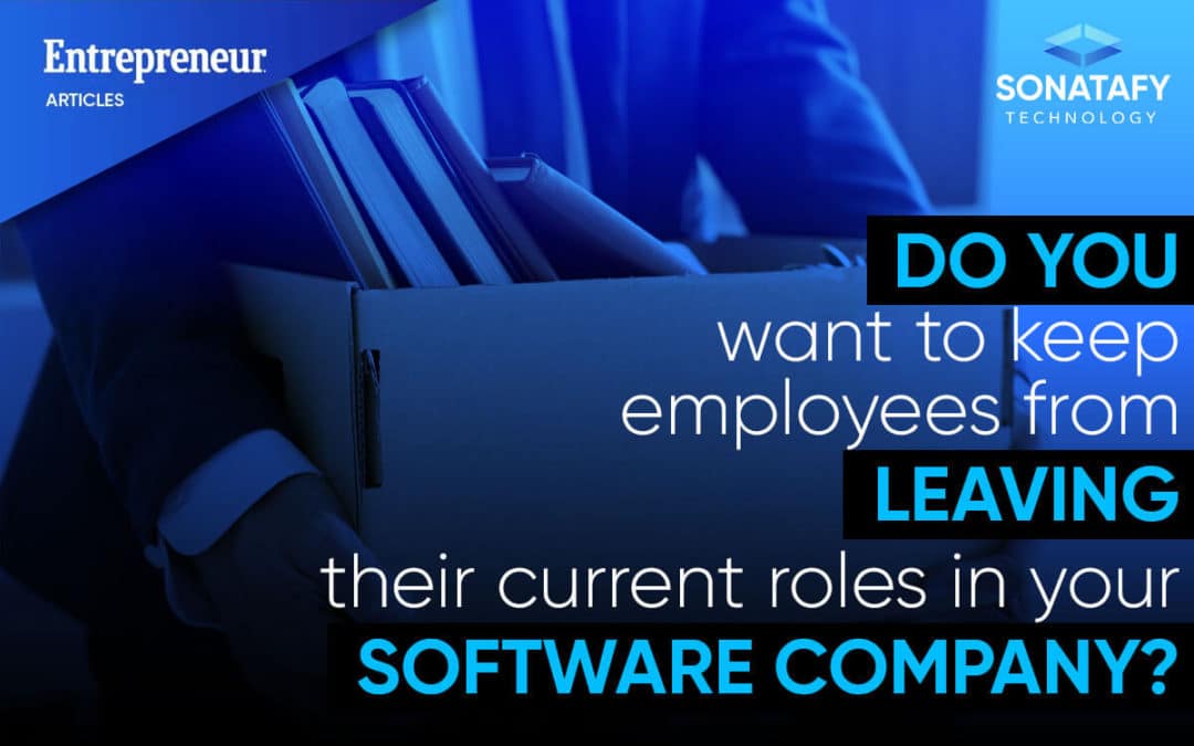 Want to Keep Employees From Leaving Their Current Roles in Your Software Company?