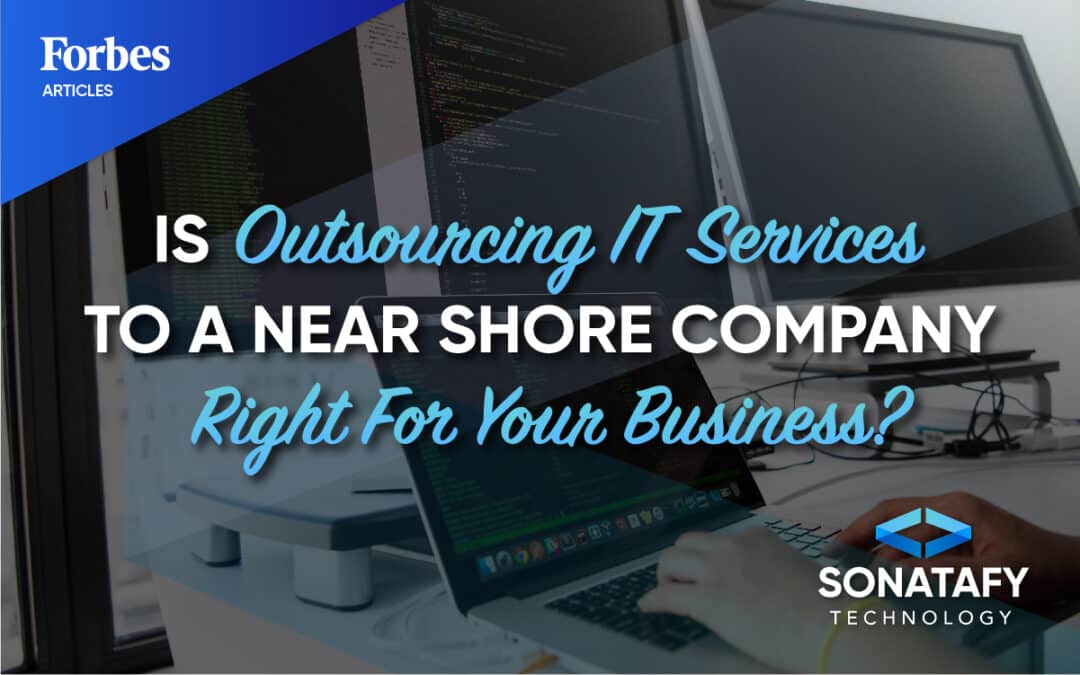 Is Outsourcing IT Services To A Nearshore Company Right For Your Business?