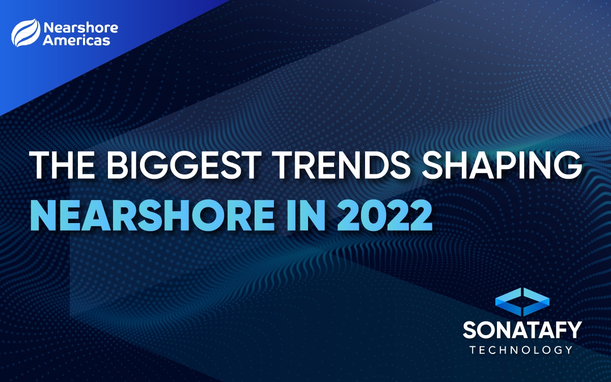 The Biggest Trends Shaping Nearshore in 2022
