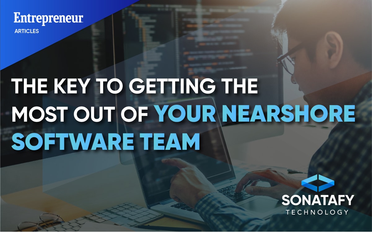 The Key to Getting the Most Out of Your Nearshore Software Team