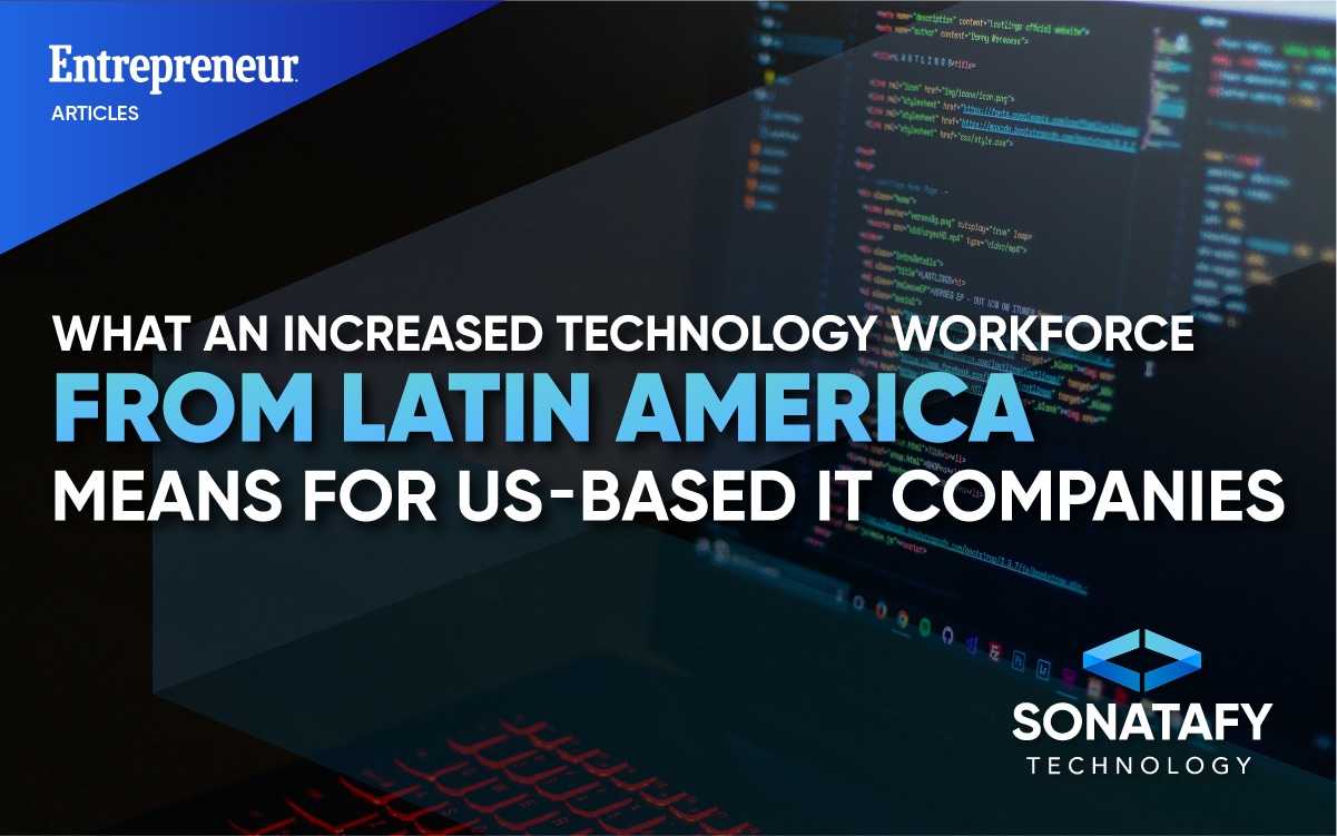 What an Increased Technology Workforce From Latin America Means for US-based IT Companies