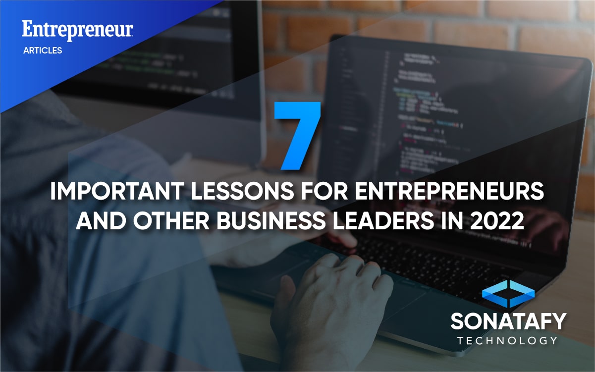 7 Important Lessons for Entrepreneurs and Other Business Leaders in 2022