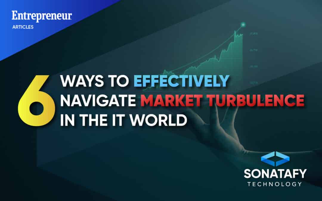 6 Ways to Effectively Navigate Market Turbulence in the IT World