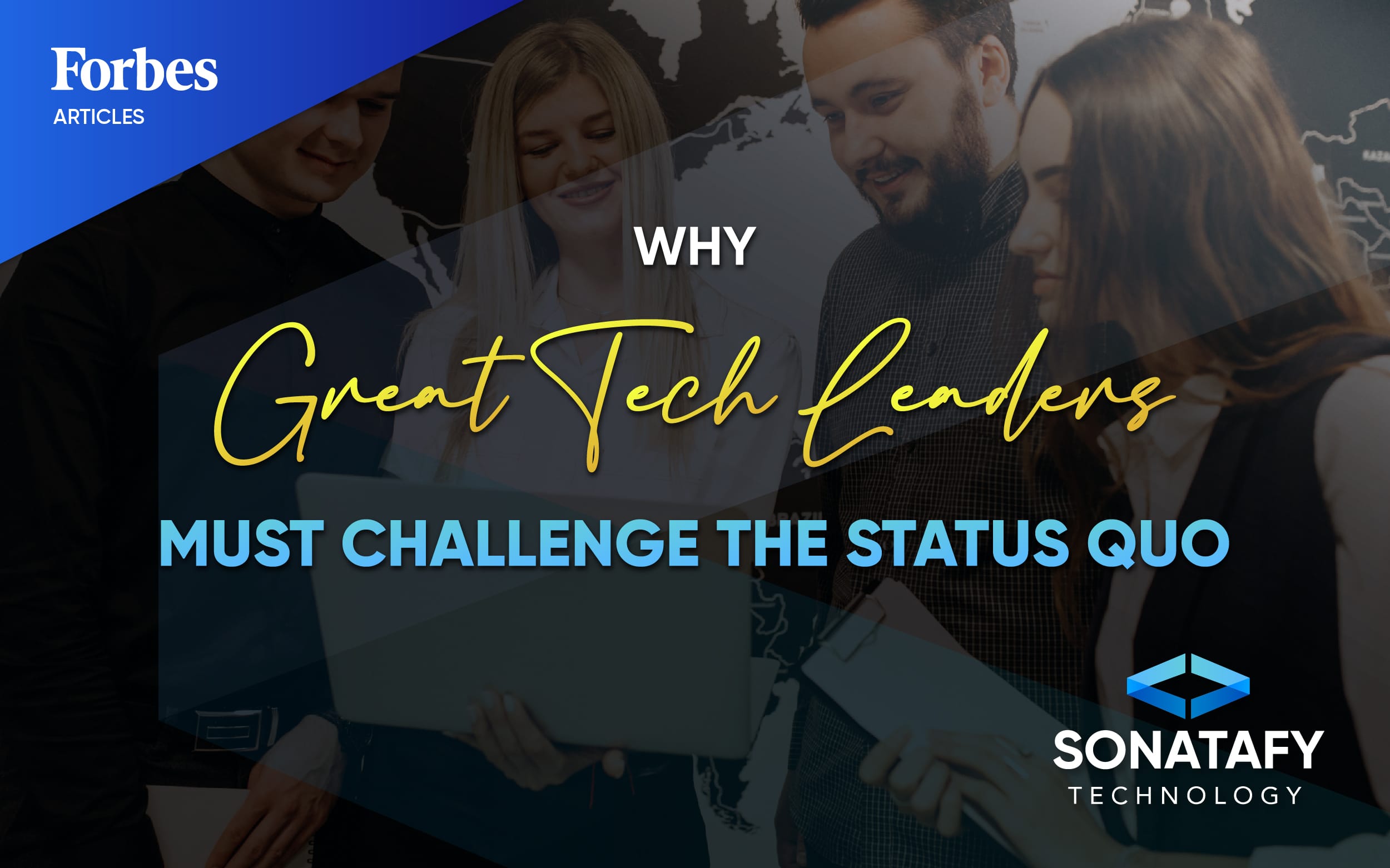 Why Great Tech Leaders Must Challenge The Status Quo