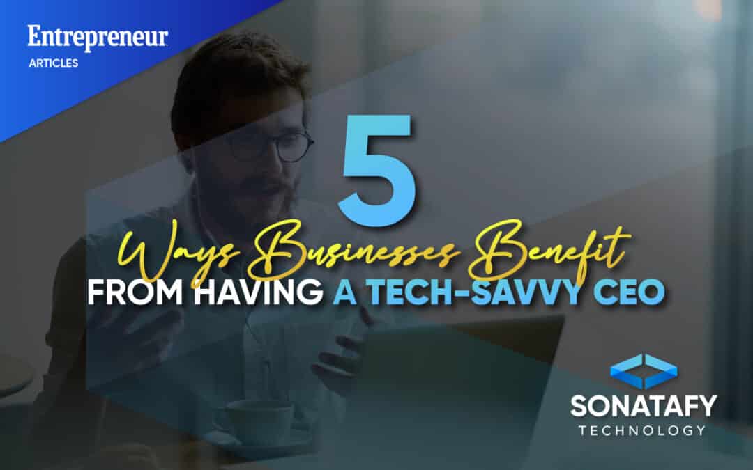 5 Ways Businesses Benefit From Having a Tech-Savvy CEO