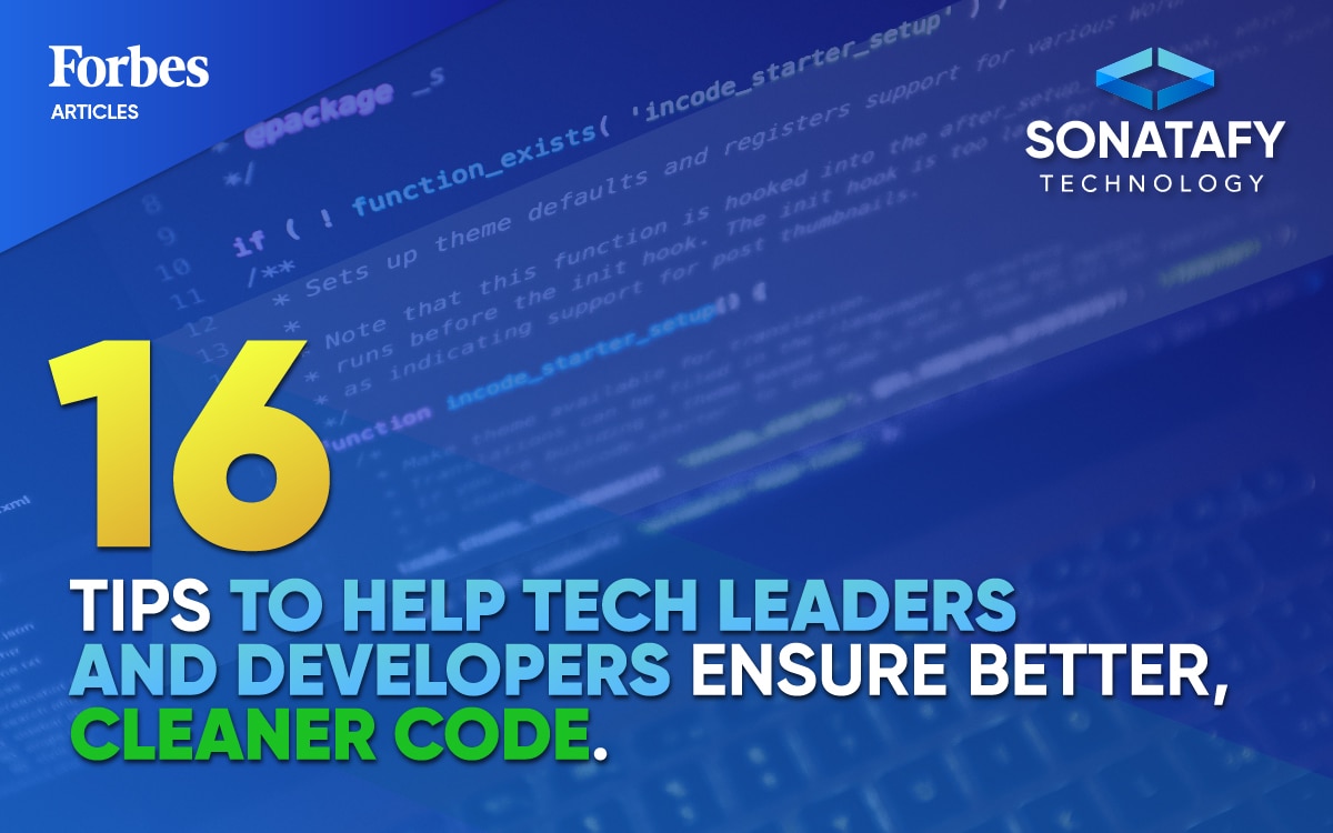 16 Tips To Help Tech Leaders And Developers Ensure Better, Cleaner Code