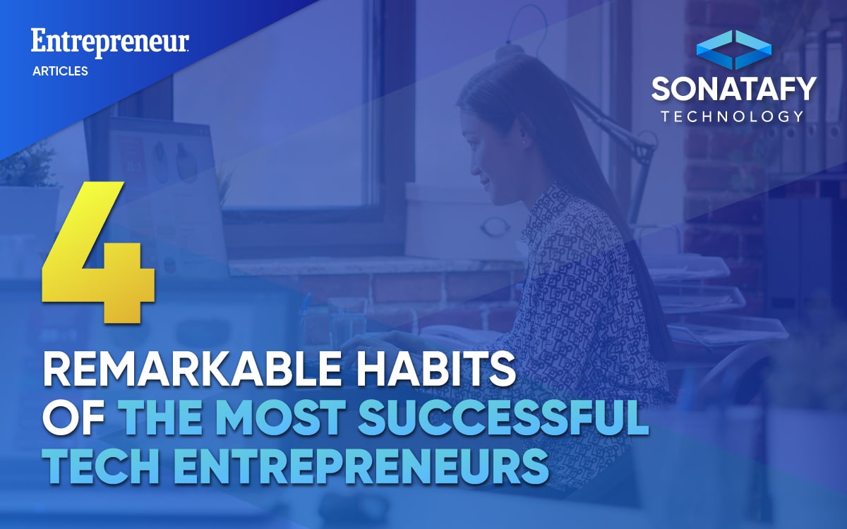 4 Remarkable Habits of the Most Successful Tech Entrepreneurs