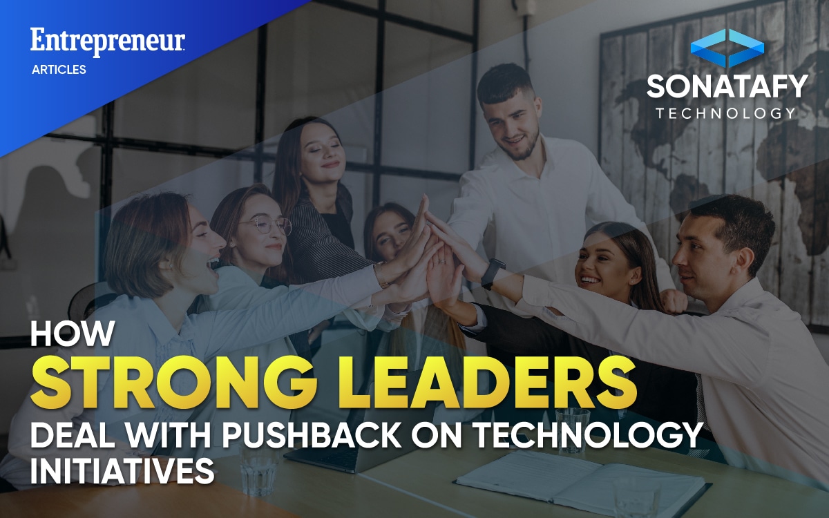 How Strong Leaders Deal With Pushback on Technology Initiatives