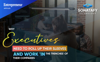 Why Executives Need to Roll Up Their Sleeves and Work ‘in the Trenches’ of Their Companies