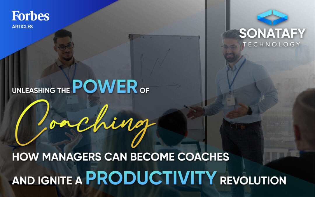 Unleashing The Power Of Coaching: How Managers Can Become Coaches And Ignite A Productivity Revolution