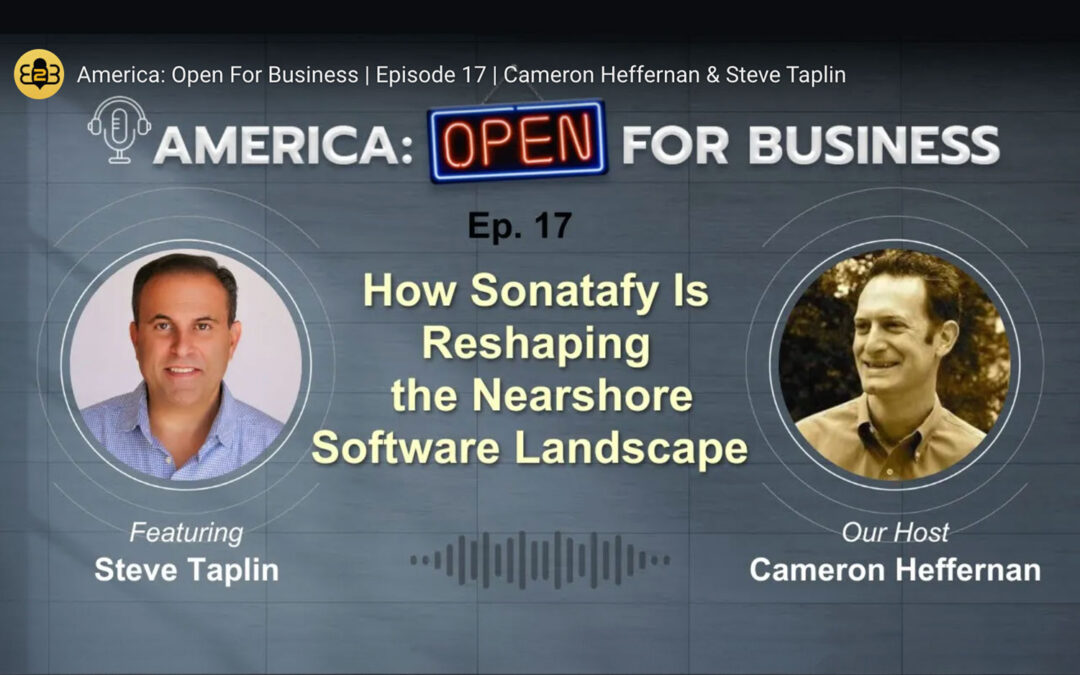 America: Open for Business Podcast | How Sonatafy Is Reshaping the Nearshore Software Landscape