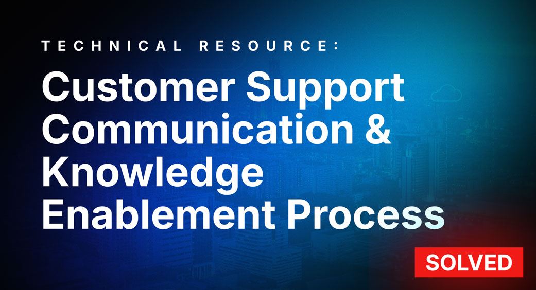 Customer Support Communication & Knowledge Enablement Process