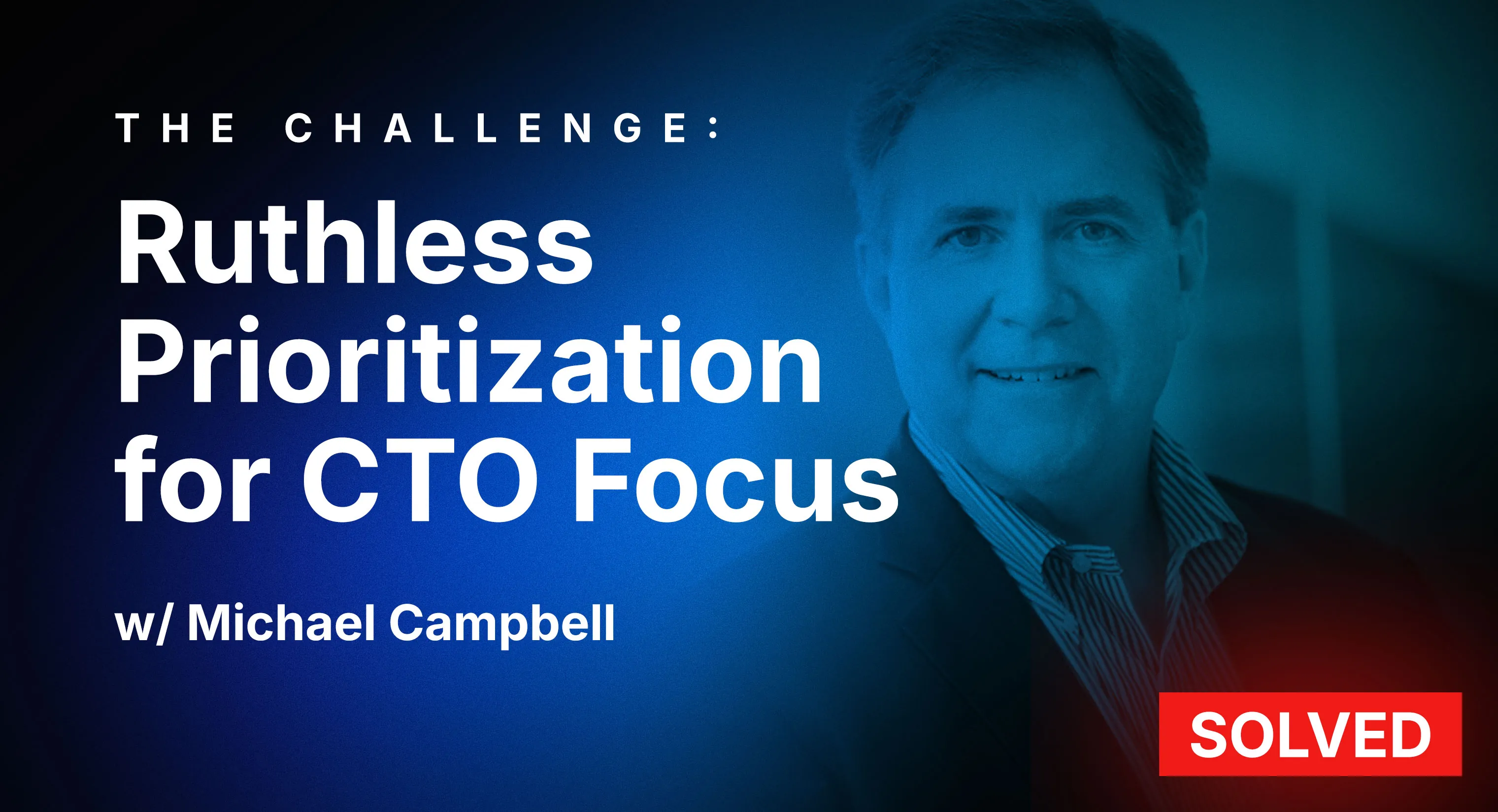 The Tyranny of the Sweet Opportunity: Ruthless Prioritization for CTO Focus