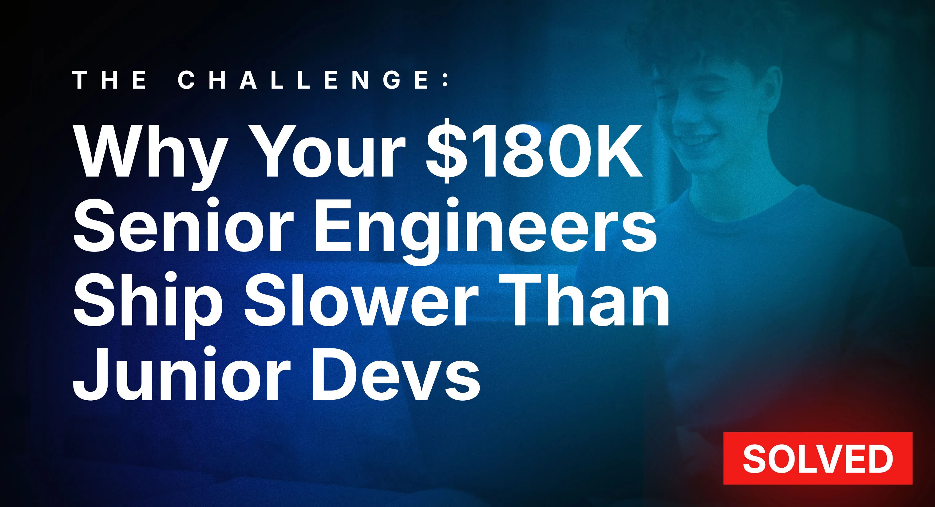 Why-Your-$180K-Senior-Engineers-Ship-Slower-Than-Junior-Devs