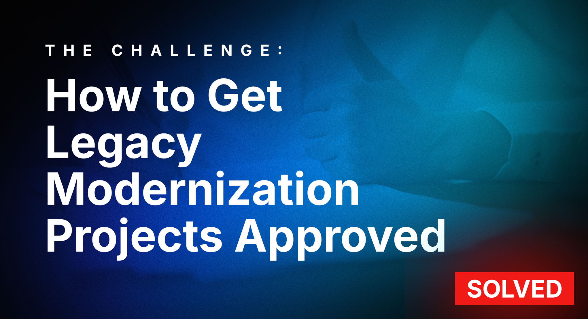 How to Get Legacy Modernization Projects Approved