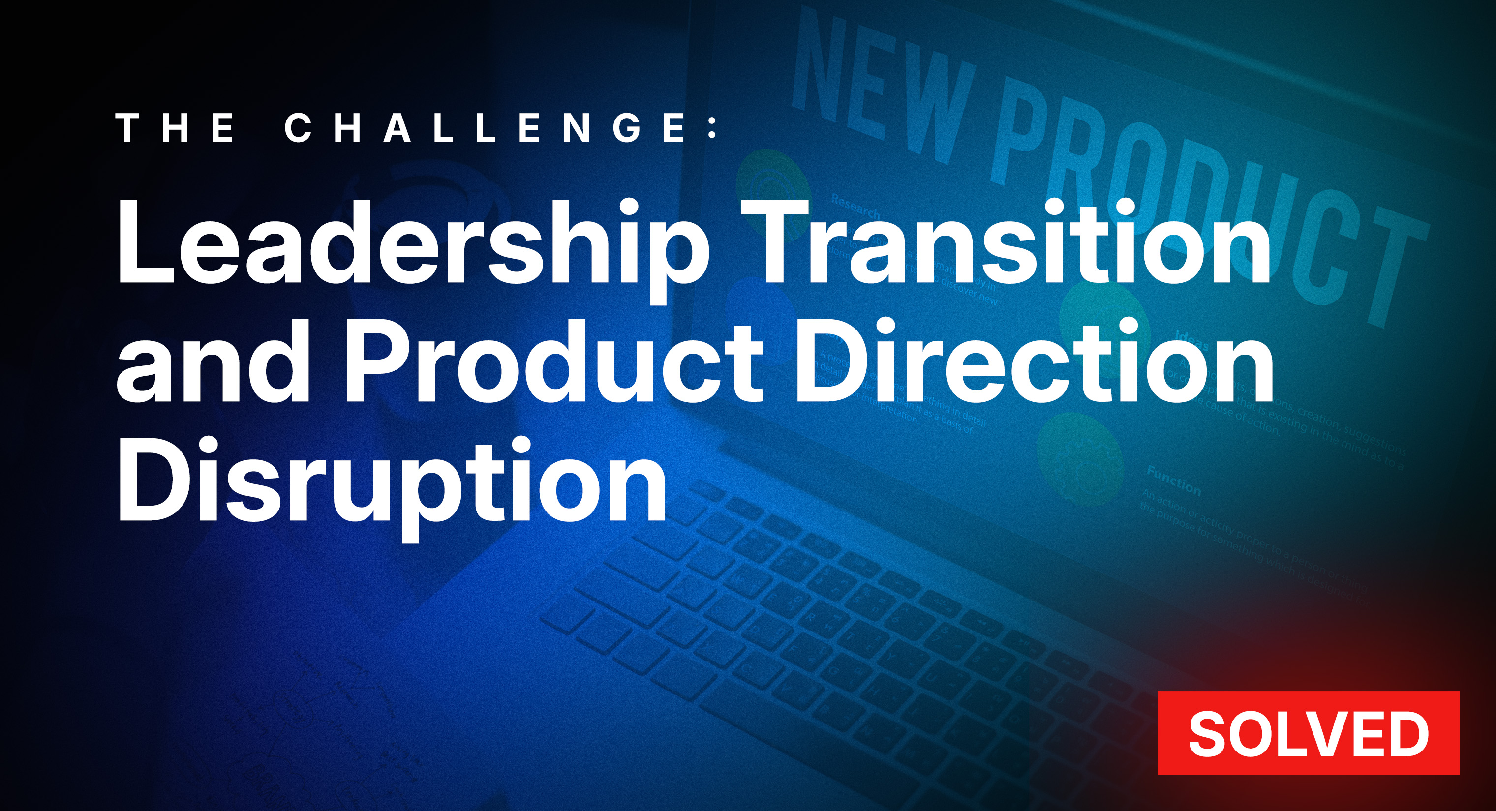 Leadership Transition and Product Direction Disruption